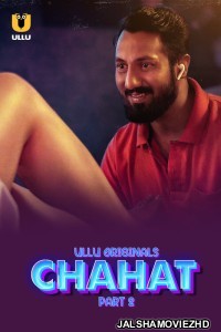 Chahat (2023) Part 2 Ullu Original